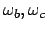 $\omega_b, \omega_c$