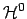 $\mathcal{H}^{0}$