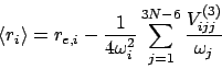 \begin{displaymath}
\left<r_i\right> = r_{e,i} -
\frac{1}{4\omega_i^2}\sum_{j=1}^{3N-6}\frac{V^{\left(3\right)}_{ijj}}{\omega_j}
\end{displaymath}