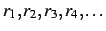 $r_1,r_2,r_3,r_4,\ldots$
