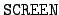 ${\tt SCREEN}$