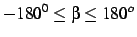 $-180^{0} \le \beta \le 180^{o}$