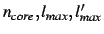 $n_{core},l_{max},l'_{max}$