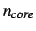 $n_{core}$