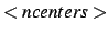 $<ncenters>$