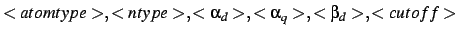 $<atomtype>,<ntype>,<\alpha_d>,<\alpha_q>,<\beta_d>,<cutoff>$