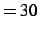 $=30$