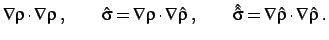 $\displaystyle \nabla\rho \cdot \nabla\rho \; , \qquad
\hat \sigma = \nabla\rho ...
...\rho\; , \qquad
\hat {\hat \sigma} = \nabla\hat \rho \cdot \nabla\hat \rho \; .$