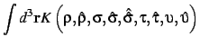 $\displaystyle \int d^3{\bf r}
K\left(\rho,\hat\rho,
\sigma,\hat\sigma,\hat{\hat\sigma},
\tau,\hat\tau,
\upsilon,\hat\upsilon
\right)$