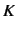 $\displaystyle K$