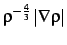 $\displaystyle \rho^{-\frac43} \left\vert\nabla\rho\right\vert$