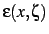 $\displaystyle \epsilon(x,\zeta)$