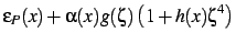 $\displaystyle \epsilon_P(x) + \alpha(x) g(\zeta) \left(1+h(x)\zeta^4\right)$