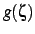 $\displaystyle g(\zeta)$