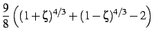 $\displaystyle \frac98 \left( (1+\zeta)^{4/3} + (1-\zeta)^{4/3} -2 \right)$