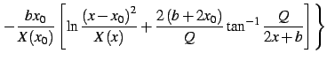 $\displaystyle \left.
- {bx_0\over X(x_0)}
\left[ \ln{\left(x-x_0\right)^2\over X(x)}
+ {2\left(b+2x_0\right)\over Q}
\tan^{-1} {Q\over 2x+b}\right]\right\}$