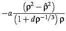 $\displaystyle - a {\left(\rho^2-\hat \rho^2\right) \over \left(1+d\rho^{-1/3}\right)\rho}$