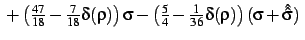 $\displaystyle \left.\left.
+\left({\textstyle\frac{47}{18}}-{\textstyle\frac{7}...
...style\frac{1}{36}}\delta(\rho)\right)(\sigma+\hat {\hat \sigma})
\right.\right.$