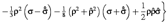 $\displaystyle \left.
-{\textstyle\frac{1}{3}}\rho^2\left(\sigma-\hat {\hat \sig...
...left(\sigma+\hat {\hat \sigma}\right)
+\frac12\rho\hat \rho\hat \sigma
\right\}$