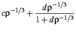 $\displaystyle c \rho^{-1/3} + {d \rho^{-1/3} \over 1 + d\rho^{-1/3} }$