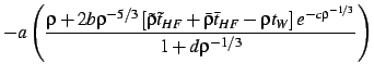 $\displaystyle -a \left({
\rho+2b\rho^{-5/3}
\left[
\tilde\rho \tilde t_{HF} + \...
... \bar t_{HF}
-\rho t_W
\right]
e^{-c\rho^{-1/3}}
\over 1+d \rho^{-1/3}
}\right)$