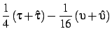 $\displaystyle {1\over 4} \left(\tau+\hat\tau\right)
- {1\over 16} \left(\upsilon+\hat\upsilon\right)$