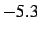 $-5.3$