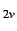 $_{2v}$