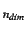 $_{n_{dim}}$