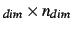 $_{dim}\times n_{dim}$