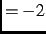 $= -2$