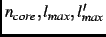 $n_{core},l_{max},l'_{max}$