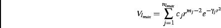 \begin{displaymath}V_{l_{max}} = \sum_{j=1}^{n_{l_{max}}} c_j r^{m_j-2} e^{-\gamma _j r^2}%%,
\end{displaymath}