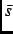 $\bar{s}$