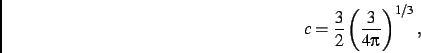 \begin{displaymath}
c=\frac{3}{2}\left (\frac{3}{4\pi}\right )^{1/3}
,\end{displaymath}