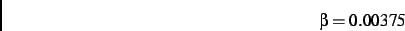 \begin{displaymath}
\beta= 0.00375
\end{displaymath}