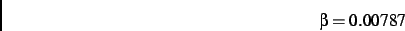 \begin{displaymath}
\beta= 0.00787
\end{displaymath}