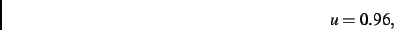 \begin{displaymath}
u= 0.96
,\end{displaymath}