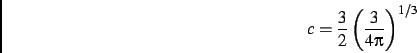 \begin{displaymath}
c=\frac{3}{2}\left (\frac{3}{4\pi}\right )^{1/3}
\end{displaymath}