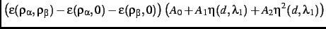 $\displaystyle \left (\epsilon(\rho_{\alpha},\rho_{\beta})-\epsilon(\rho_{\alpha...
...(A_{{0}}+A_{{1}}\eta(d,\lambda_{{
1}})+A_{{2}}\eta^{2}(d,\lambda_{{1}})\right )$