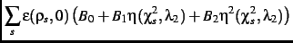 $\displaystyle \sum_s
\epsilon(\rho_{s},0)\left (B_{{0}}+B_{{1}}\eta(\chi_{s}^
{2},\lambda_{{2}})+B_{{2}}\eta^{2}(\chi_{s}^{2},
\lambda_{{2}})\right )$