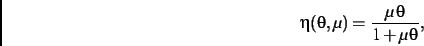\begin{displaymath}
\eta(\theta,\mu)={\frac {\mu\,\theta}{1+\mu\,\theta}}
,\end{displaymath}
