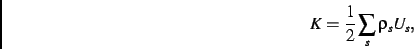 \begin{displaymath}
K=\frac{1}{2}\sum_s \rho_s U_s
,\end{displaymath}