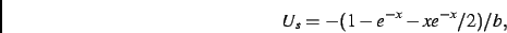 \begin{displaymath}
U_s=-(1-e^{-x}-xe^{-x}/2)/b
,\end{displaymath}