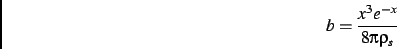 \begin{displaymath}
b=\frac{x^3e^{-x}}{8\pi\rho_s}
\end{displaymath}