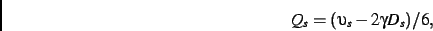 \begin{displaymath}
Q_s=(\upsilon_s-2\gamma D_s)/6
,\end{displaymath}