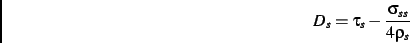 \begin{displaymath}
D_s=\tau_s-\frac{\sigma_{ss}}{4\rho_s}
\end{displaymath}