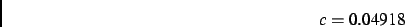 \begin{displaymath}
c= 0.04918
\end{displaymath}