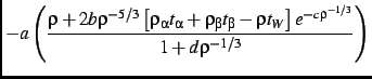 $\displaystyle -a \left({
\rho+2b\rho^{-5/3}
\left[
\rho_\alpha t_{\alpha} + \rh...
...ta t_{\beta}
-\rho t_W
\right]
e^{-c\rho^{-1/3}}
\over 1+d \rho^{-1/3}
}\right)$