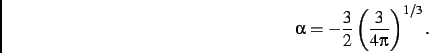 \begin{displaymath}
\alpha=-\frac{3}{2}\left (\frac{3}{4\pi}\right )^{1/3}
.\end{displaymath}